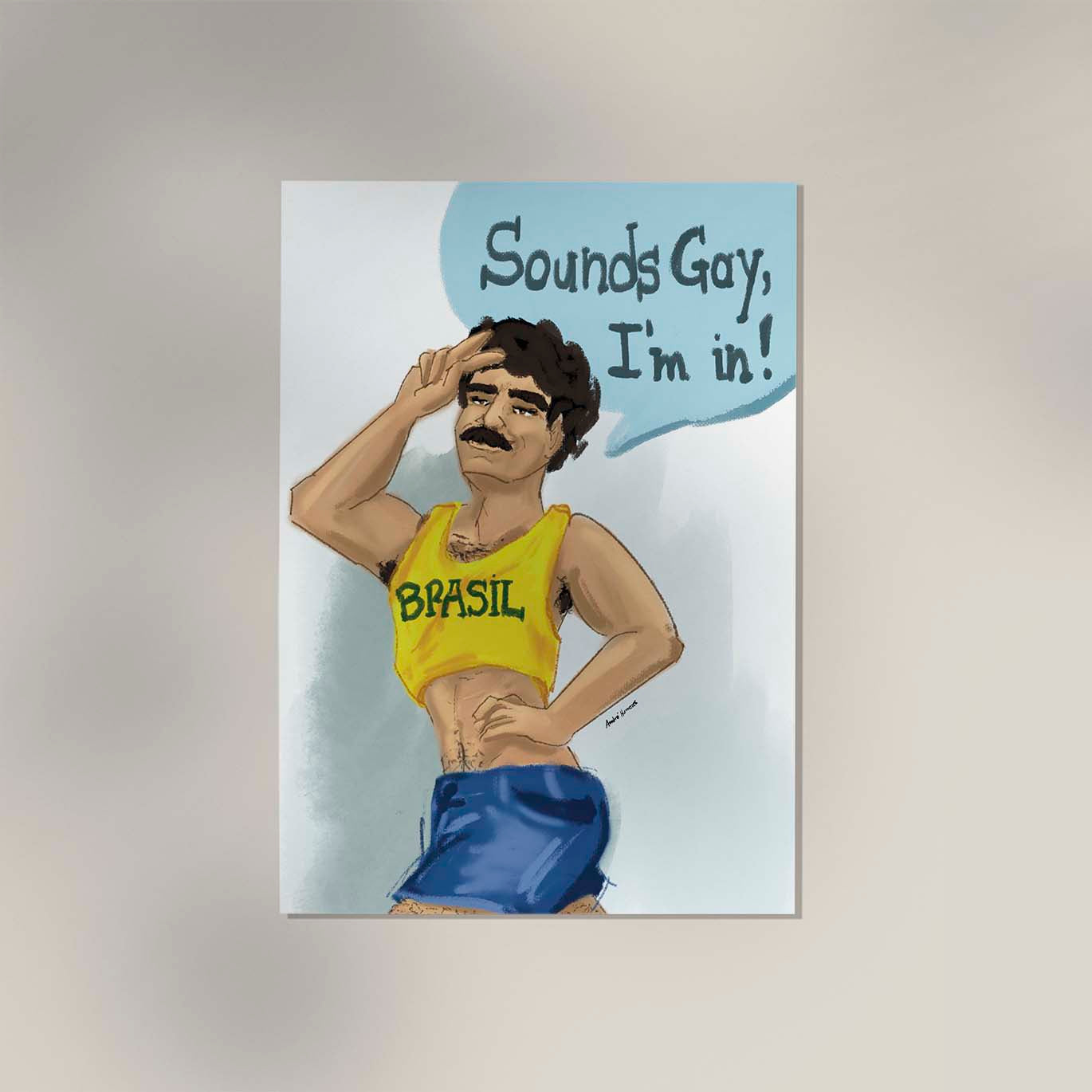 Sounds gay, I'm in! Art Print by André Humeres