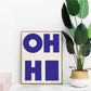 Oh Hi! Art Print