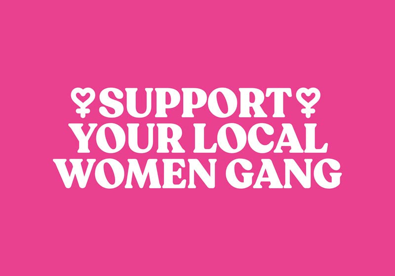 Support your local Women Gang Nr 2